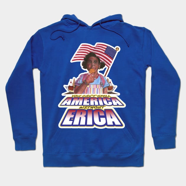 You Can't Spell America Without Erica! Hoodie by Popoffthepage